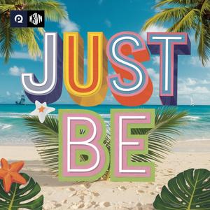 Just Be
