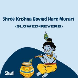 Shree Krishna Govind Hare Murari (Slowed+Reverb)