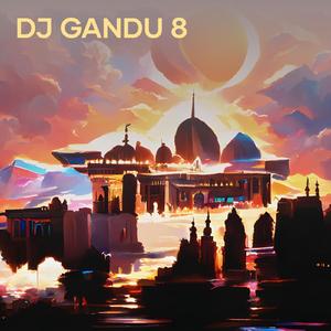 Dj Gandu 8