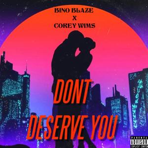 Dont Deserve you (feat. Corey wims)