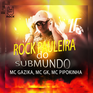 Rock Paulera do Submundo (feat. Mc Gazika, Mc GK & MC Pipokinha)