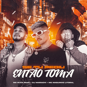 Se Tu Pediu Então Toma