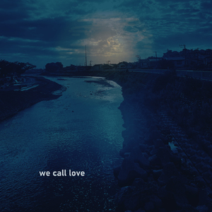 we call love