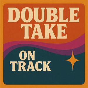 Double Take on Track