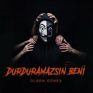 Durduramazsın Beni