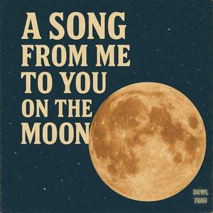 A Song From Me to You on the Moon (Version 13)