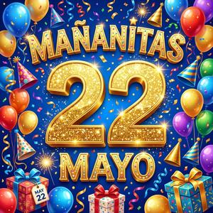 Mañanitas 22 de Mayo
