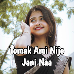 Tomak Ami Nije Jani Naa
