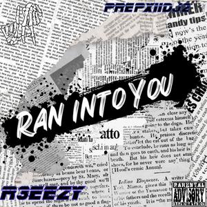 Ran Into You (feat. R3EEZY)