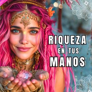 RIQUEZA EN MIS MANOS | El Mantra de Abundancia que abre todas las puertas | Fortuna fluye sin parar