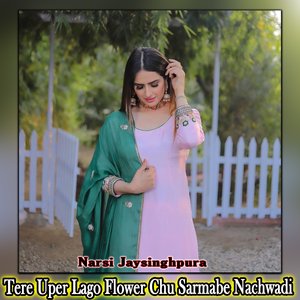 Tere Uper Lago Flower Chu Sarmabe Nachwadi