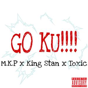 GO KU!!!! (feat. King Stan & TOXIC)