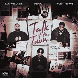 Talk Of The Town (feat. Banktella Kd & TurnmeupYc)