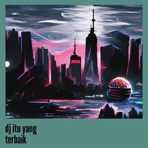 Dj Itu Yang Terbaik