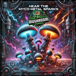 Hear The Myco-Metal Sparks