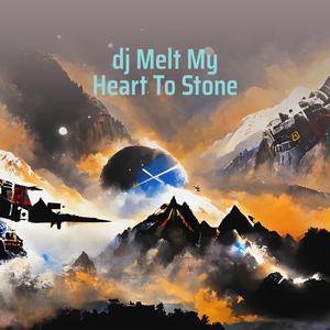 Dj Melt My Heart to Stone