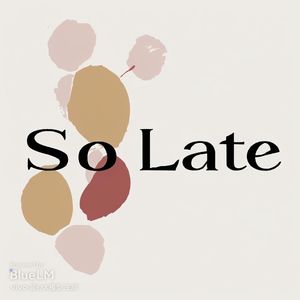 SO LATE