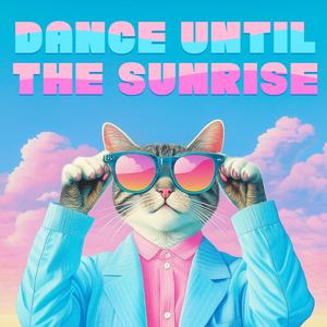Dance Until the Sunrise