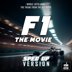 Whole Lotta Love (From "F1 - The Movie") (Sped-Up Version)