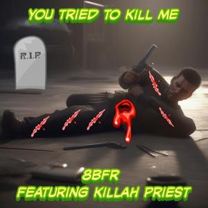 You Tried To Kill Me (feat. Killah Priest)