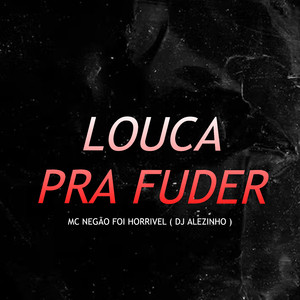 Louca pra Fuder