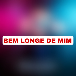 Bem Longe De Mim