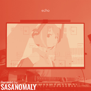 echo (feat. 初音ミク) [ササノマリイ Remix]