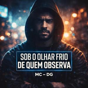 Sob o Olhar Frio de Quem Observa. Mc - DG.