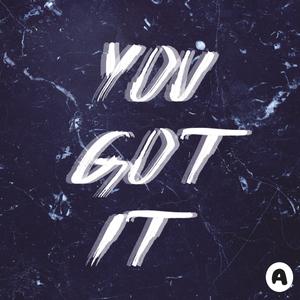You Got It