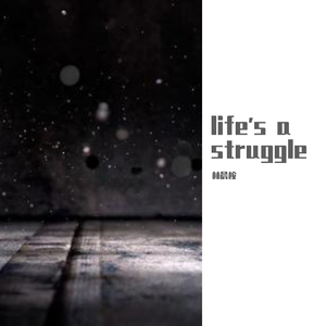 Life's a struggle