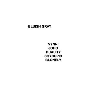BLUISH GRAY (feat. JOHO, Duality, BLonely & soycupid)