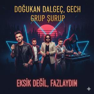 Eksik Değil, Fazlaydın (feat. Doğukan Dalgeç & GECH)