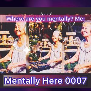 Mentally Here, Pt. 7