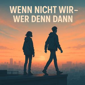 Wenn nicht Wir (Wer denn Dann)