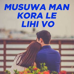 Musuwa Man Kora Le Lihi Vo