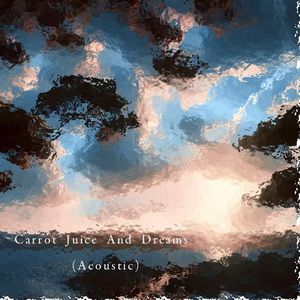 Carrot Juice And Dreams (Acoustic)