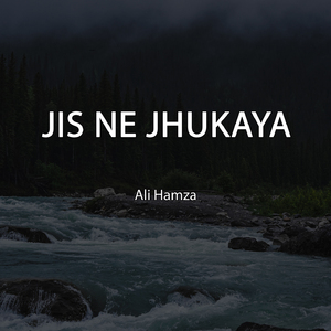 Jis Ne Jhukaya