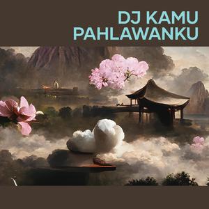 Dj Kamu Pahlawanku