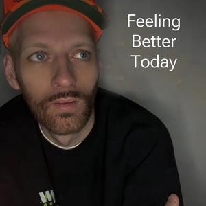 Feeling better today