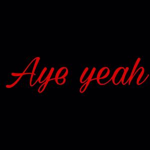 Aye Yeah