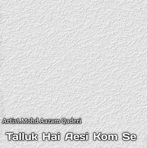 Talluk Hai Aesi Kom Se