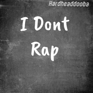 Hardheaddooba I Dont Rap