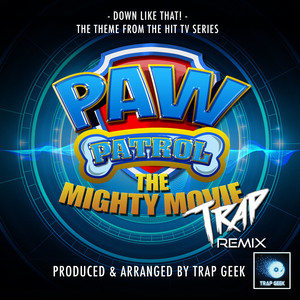 Down Like That! (From "PAW Patrol: The Mighty Movie") (Trap Version)