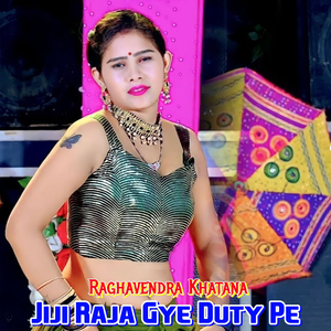 Jiji Raja Gye Duty Pe