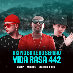 Aki no Baile do Serrão X Vida Rasa 442