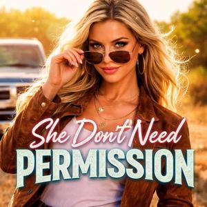 She Don't Need Permission