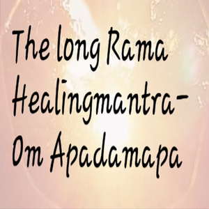 The long Rama Healingmantra- Om Apadamapa