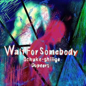 Wait For Somebody(Prod.By K-MAX/CARSO)