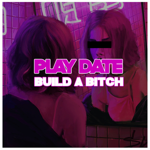 Play Date Build a B***h