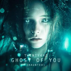 Ghost Of You (Haunted)